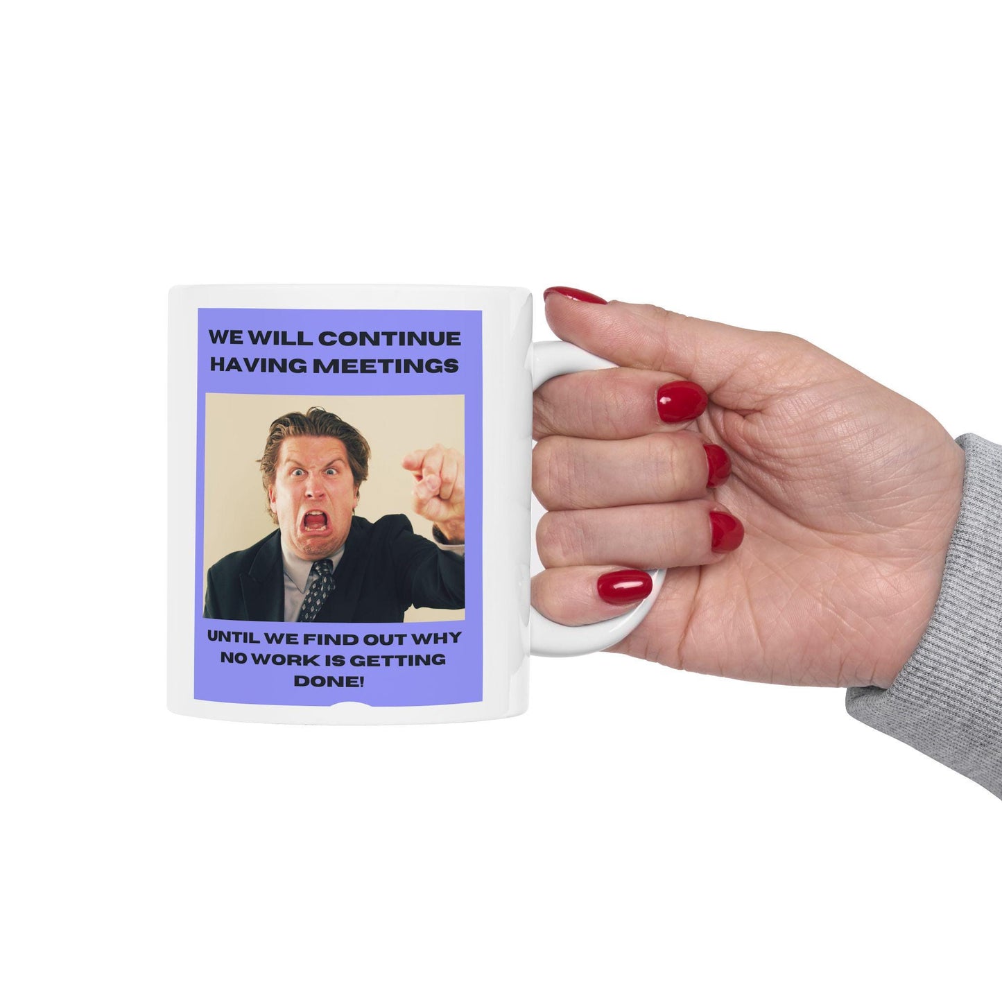 Angry Boss Ceramic Mug, Funny Office Coffee Cup,  &#39;We Will Keep Having Meetings Until We Find Out Why No Work Is Being Done! The Office